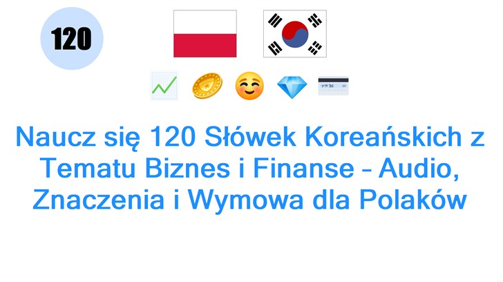Naucz się 120 Słówek Koreańskich z Tematu Biznes i Finanse – Audio, Znaczenia i Wymowa dla Polaków